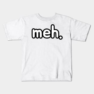 meh. Kids T-Shirt